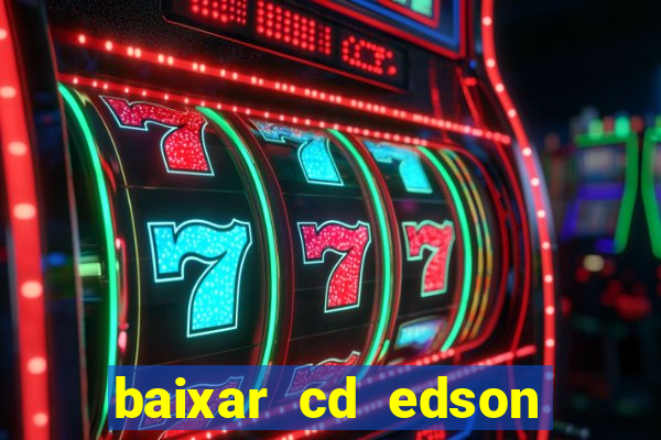 baixar cd edson gomes as melhores